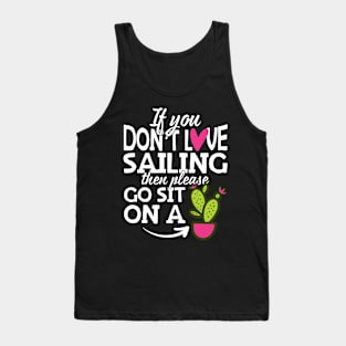 If You Don't Love Sailing Go Sit On A Cactus! Tank Top